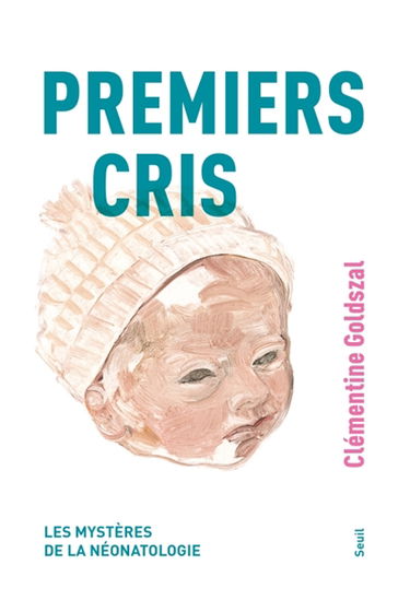 Premiers cris : les mystères de la néonatologie