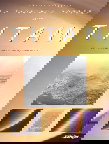 Le fabuleux voyage sur Titan: 3, 5 milliards de kilomètres à travers le système solaire