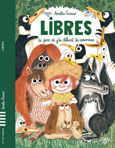 Couverture de Libres : le jour où j'ai délivré les animaux par Amélie Graux