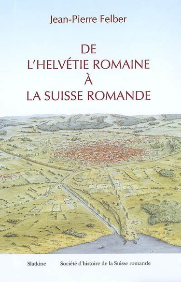De l'Helvétie romaine à la Suisse romande