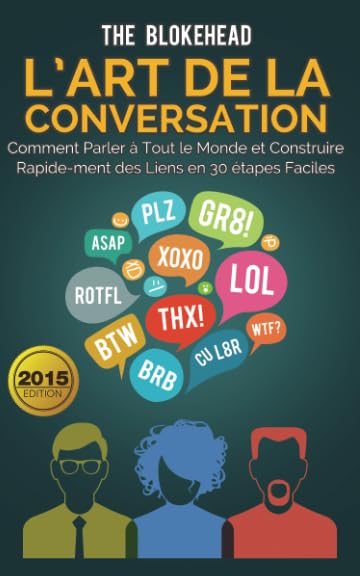 L’art de la conversation : Comment parler à tout le monde et construire rapidement des liens en 30 étapes faciles