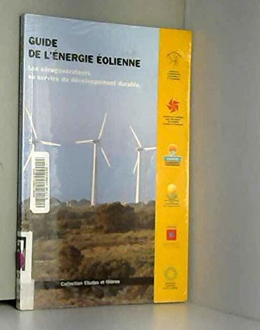 GUIDE DE L'ENERGIE EOLIENNE.: Les aérogénérateurs au service du développement durable