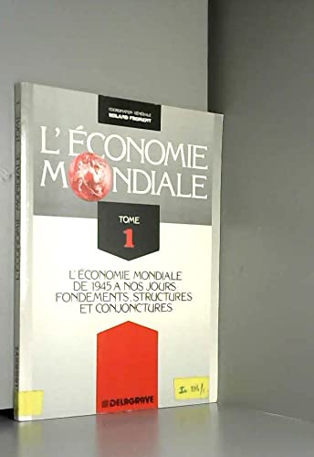 L'Economie mondiale : histoire et géographie économiques du monde depuis 1945. Vol. 1. Fondements, structures et conjonctures