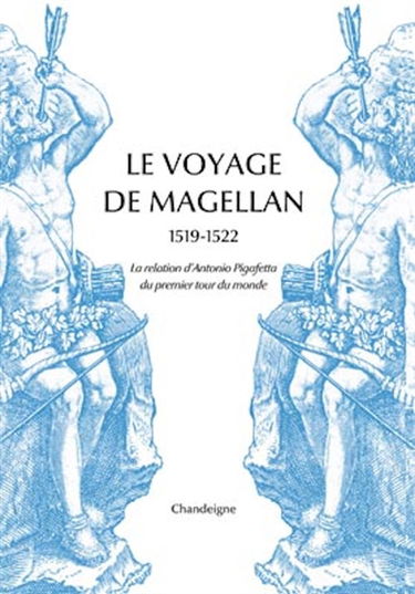 Le voyage de Magellan : 1519-1522 : la relation d'Antonio Pigafetta du premier tour du monde