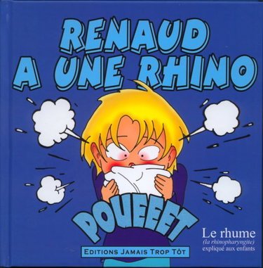Couverture de Renaud a une rhino. Le rhume (la rhinopharyngite) expliqué aux enfants.