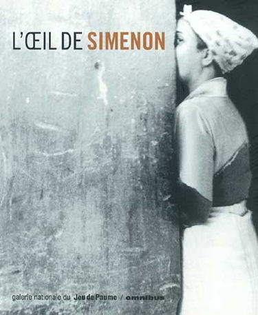 L'oeil de Simenon : exposition, Paris, Galerie nationale du Jeu de Paume, 13 janv.-7 mars 2004