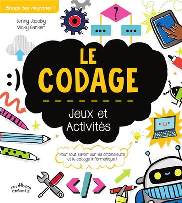 Couverture de Le codage : jeux et activités : pour tout savoir sur les ordinateurs et le codage informatique !