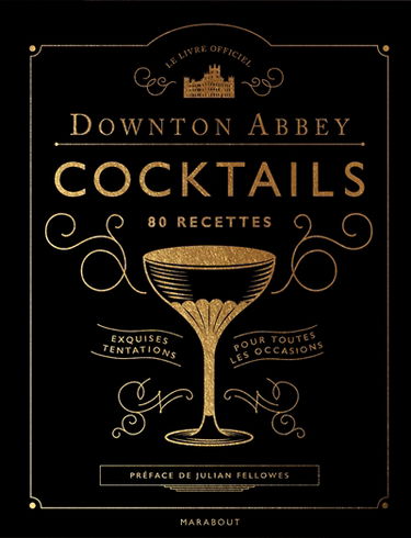 Downton Abbey cocktails, 80 recettes : exquises tentations pour toutes les occasions : le livre officiel