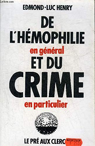 De l'hémophilie en général et du crime en particulier