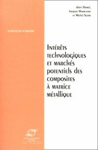 Intérêts technologiques et marchés potentiels des composites à matrice métallique : actes du colloque franco-canadien de septembre 1995