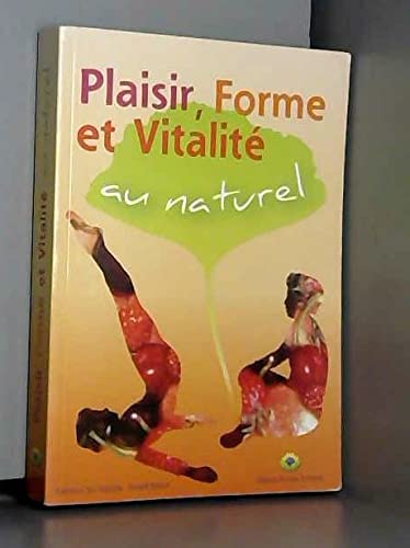 Plaisir, Forme Et Vitalite Au Naturel
