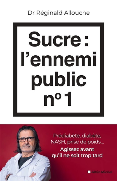 Couverture de Sucre, l'ennemi public n° 1 : prédiabète, diabète, NASH, prise de poids... : agissez avant qu'il ne soit trop tard