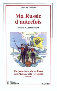 Ma Russie d'autrefois : une jeune Française en Russie sous l'Empire et la révolution, 1898-1927 : mémoires