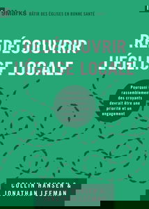 Redécouvrir l'Église locale: Pourquoi le rassemblement des croyants devrait être une priorité et un engagement