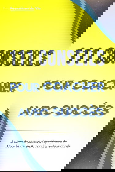 111 Conseils pour Coacher avec succès : le livre de retours d'expérience de Coachs de vie et Coachs professionnels