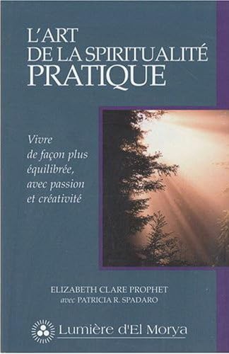 L'Art de la spiritualité pratique : Vivre de façon plus équilibrée, avec passion et créativité
