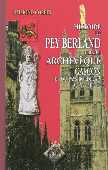 Histoire du dernier archevêque gascon Pey Berland, et du pays bordelais au XVe siècle