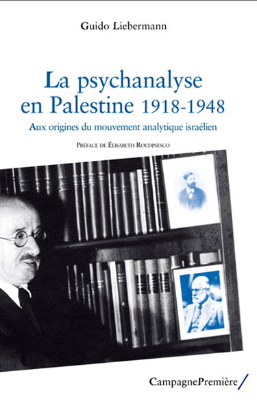 La psychanalyse en Palestine, 1918-1948 : aux origines du mouvement analytique israélien