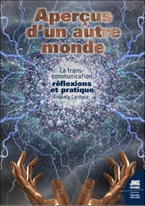 Aperçus d'un autre monde : la transcommunication : réflexions et pratique