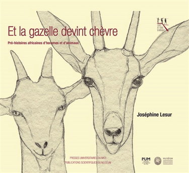 Et la gazelle devint chèvre : pré-histoires africaines d'hommes et d'animaux