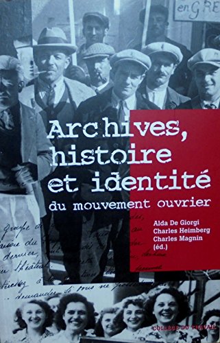 Couverture de Archives, histoire et identité du mouvement ouvrier: Actes de la rencontre internationale organisée à Genève, les 7 et 8 mai 2004, par la Fondation ... de l'histoire du mouvement ouvrier (AEHMO)