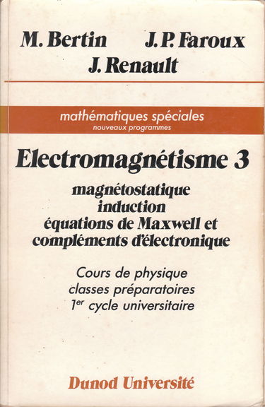Electromagnétisme : cours de physique, classes préparatoires, 1er cycle universitaire. Vol. 3. Magnétostatique, induction, équations de Maxwell et compléments d'électronique