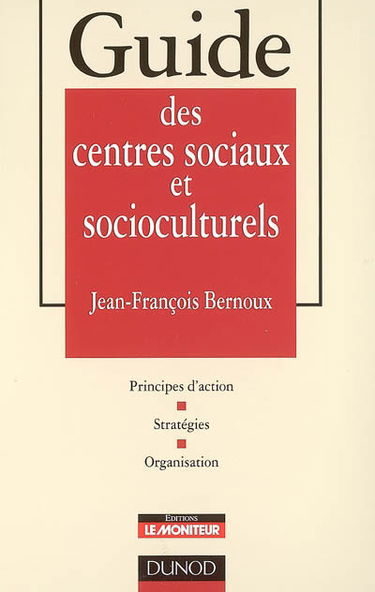 Guide des centres sociaux et socioculturels : principes d'action, stratégies, organisation