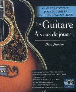 La guitare, à vous de jouer ! : le guide complet pour maîtriser la guitare acoustique