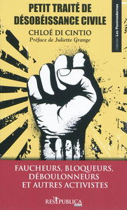 Petit traité de désobéissance civile : faucheurs, bloqueurs, déboulonneurs et autres activistes