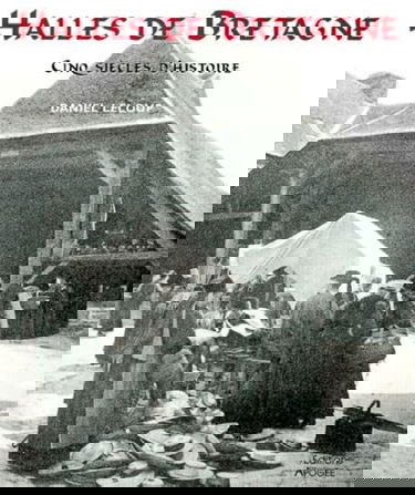 Halles de Bretagne : cinq siècles d'histoire