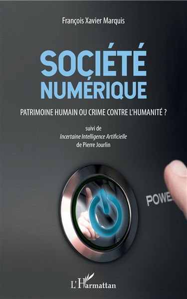 Société numérique : patrimoine humain ou crime contre l'humanité ?. Incertaine intelligence artificielle