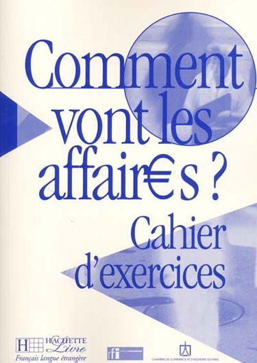 Comment vont les affaires ? : cours de français professionnel pour débutants, cahier d'exercices