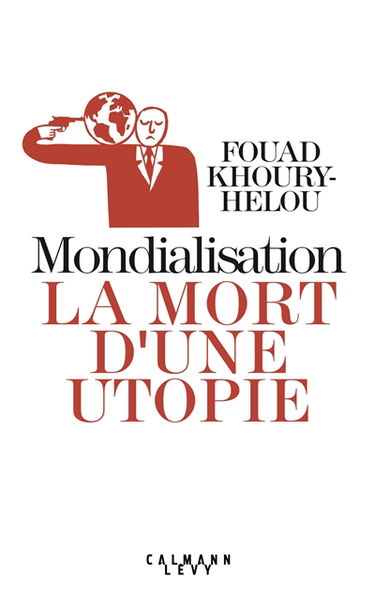 Mondialisation : la mort d'une utopie : essai