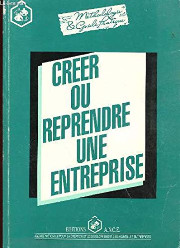 Créer ou reprendre une entreprise : méthodologie et guide pratique