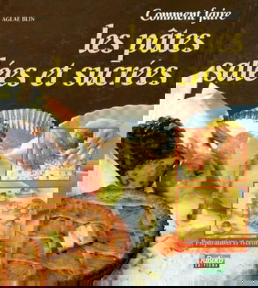 Comment faire les pâtes salées et sucrées : préparations et recettes