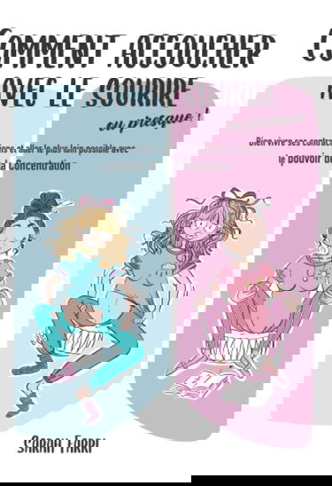 Comment accoucher avec le sourire... Ou presque !: Bien vivre ses contractions et aller le plus loin possible avec le pouvoir de la Concentration