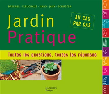 Jardin pratique : toutes les questions, toutes les réponses... : au cas par cas