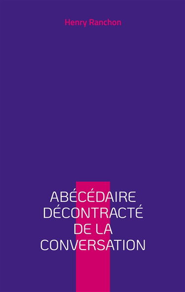 Abécédaire décontracté de la conversation