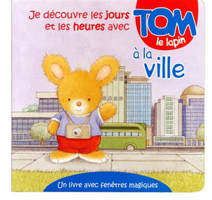 Je découvre les jours et les heures avec Tom le lapin à la ville