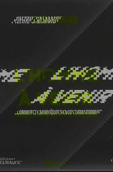 L'homme à venir : comment le numérique va nous transformer