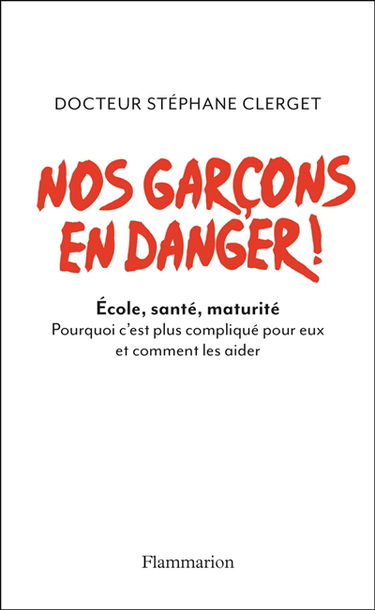 Nos garçons en danger ! : école, santé, maturité : pourquoi c'est plus compliqué pour eux et comment les aider