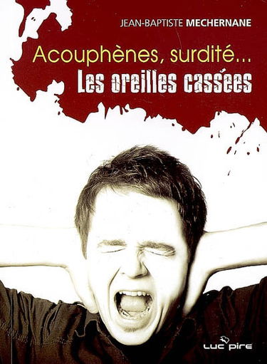 Acouphènes, surdité... les oreilles cassées