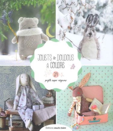 Jouets & doudous à coudre : 29 projets super mignons