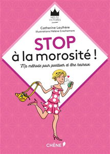 Stop à la morosité ! : ma méthode pour positiver et être heureux
