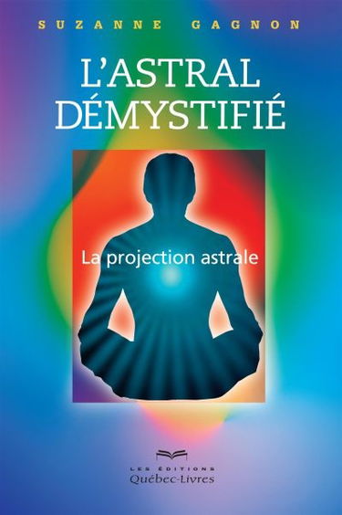 L'astral démystifié : la projection astrale