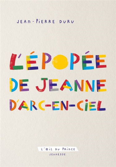 L'épopée de Jeanne d'Arc-en-ciel : conte à dormir debout