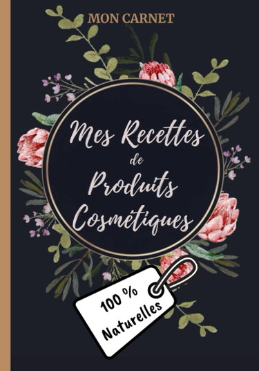 Couverture de Mon carnet mes recettes de produits cosmétiques (100% naturelles): Carnet de préparations pour recettes naturelles faits maison (Masques visage, ... DIY de produits cosmétiques naturels. 18x25cm