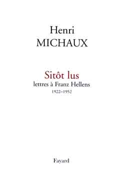 Sitôt lus : lettres de Henri Michaux à Franz Hellens, 1922-1952