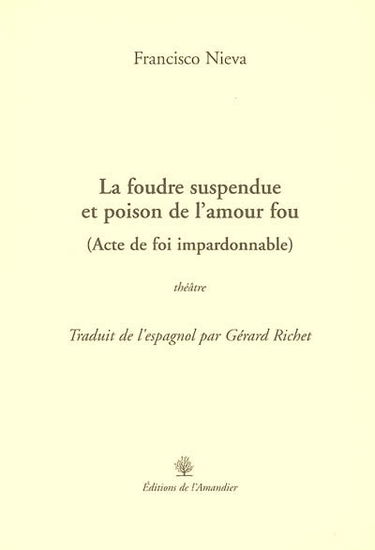 La foudre suspendue et poison de l'amour fou : acte de foi impardonnable : théâtre