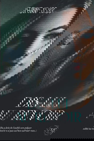 Dis-lui au revoir: Un drame psychologique inspiré d'une histoire vraie